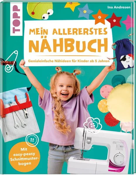 Mein allererstes Nähbuch - Genialeinfache Nähideen für Kinder ab 5 Jahren